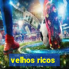 velhos ricos